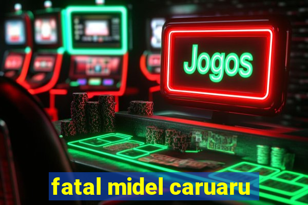 fatal midel caruaru